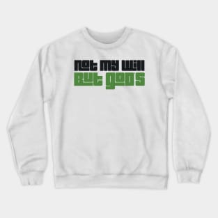 Not My Will But God's Crewneck Sweatshirt